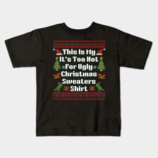 This Is My It's Too Hot For Ugly Christmas Sweaters T-Shirt Kids T-Shirt